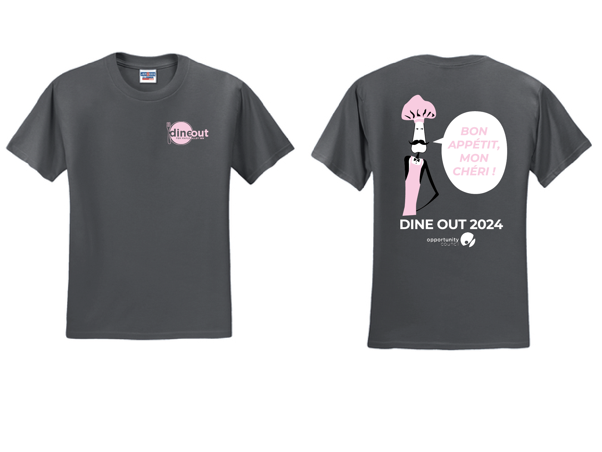 A front and back view of a dark grey t-shirt. On the front is a pink Dine Out for Maple Alley Inn logo. On the back is a cartoon picture of a man with a large mustache and pink chef's hat and apron. His speech bubble says "Bon Appetit, Mon Cherie!"